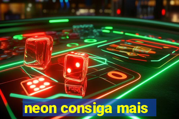 neon consiga mais